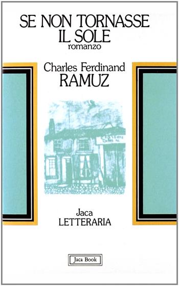 Se non tornasse il sole - Charles Ferdinand Ramuz - Libro Jaca Book 1982, Jaca letteraria | Libraccio.it