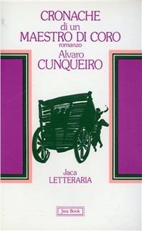 Cronache di un maestro del coro - Álvaro Cunqueiro - Libro Jaca Book 1983, Jaca letteraria | Libraccio.it