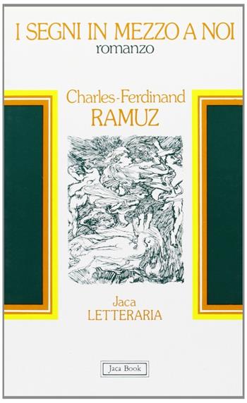 I segni in mezzo a noi - Charles Ferdinand Ramuz - Libro Jaca Book 1984, Jaca letteraria | Libraccio.it