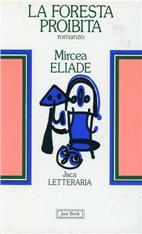 La foresta proibita - Mircea Eliade - Libro Jaca Book 1986, Jaca letteraria | Libraccio.it
