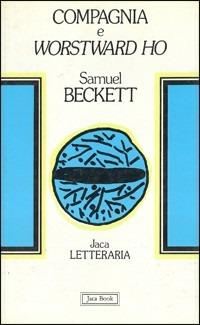 Compagnia e Worstward Ho - Samuel Beckett - Libro Jaca Book 1986, Jaca letteraria | Libraccio.it