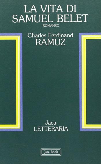 La vita di Samuel Belet - Charles Ferdinand Ramuz - Libro Jaca Book 1987, Jaca letteraria | Libraccio.it