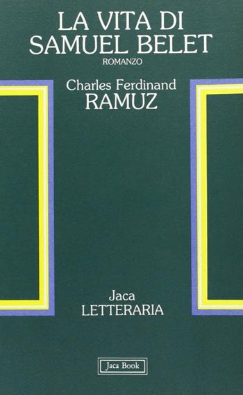 La vita di Samuel Belet - Charles Ferdinand Ramuz - Libro Jaca Book 1987, Jaca letteraria | Libraccio.it