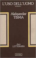L'uso dell'uomo - Aleksandar Tisma - Libro Jaca Book 1988, Jaca letteraria | Libraccio.it