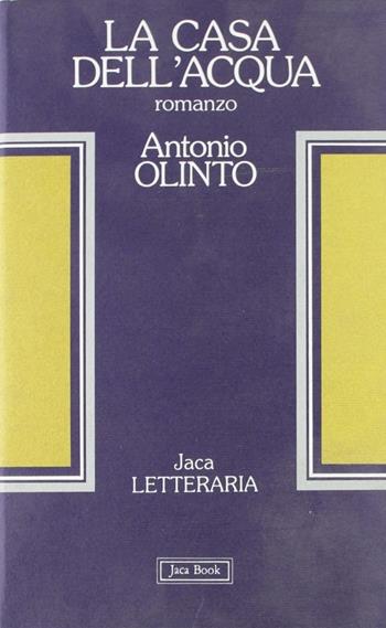 La casa dell'acqua - Antonio Olinto - Libro Jaca Book 1990, Jaca letteraria | Libraccio.it