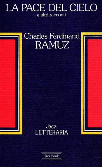 La pace del cielo e altri racconti - Charles Ferdinand Ramuz - Libro Jaca Book 1989, Jaca letteraria | Libraccio.it