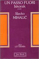 Un passo fuori. Iskorak. Poesie - Slavko Mihalic - Libro Jaca Book 1990, Jaca letteraria | Libraccio.it