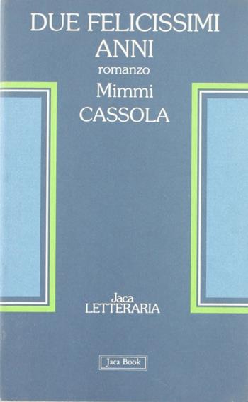 Due felicissimi anni - Mimmi Cassola - Libro Jaca Book 1992, Jaca letteraria | Libraccio.it
