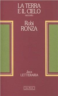 La terra e il cielo - Robi Ronza - Libro Jaca Book 1993, Jaca letteraria | Libraccio.it