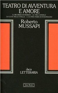 Teatro di avventura e amore - Roberto Mussapi - Libro Jaca Book 1994, Jaca letteraria | Libraccio.it