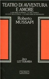Teatro di avventura e amore - Roberto Mussapi - Libro Jaca Book 1994, Jaca letteraria | Libraccio.it