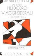 Viaggi siderali. Antologia poetica - Vicente Huidobro - Libro Jaca Book 1995, Mondi letterari | Libraccio.it