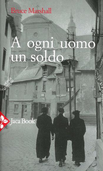 A ogni uomo un soldo - Bruce Marshall - Libro Jaca Book 2009, Mondi letterari | Libraccio.it