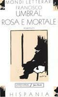 Rosa e mortale - Francisco Umbral - Libro Jaca Book 1998, Mondi letterari | Libraccio.it