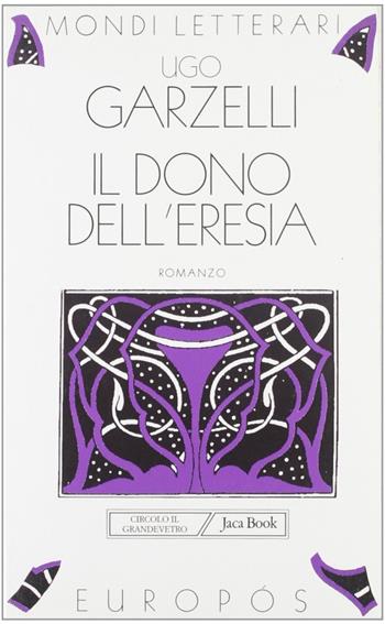 Il dono dell'eresia - Ugo Garzelli - Libro Jaca Book 1999, Mondi letterari | Libraccio.it