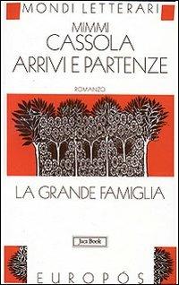 Arrivi e partenze. La grande famiglia. Vol. 2 - Mimmi Cassola - Libro Jaca Book 2001, Mondi letterari | Libraccio.it