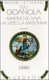 Martino de Nava ha visto la Madonna - Elio Gioanola - Libro Jaca Book 2002, Mondi letterari | Libraccio.it