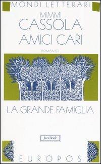 Amici cari. La grande famiglia. Vol. 3: La grande famiglia - Mimmi Cassola - Libro Jaca Book 2003, Mondi letterari | Libraccio.it