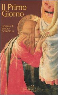 Il primo giorno - Emilio Bonicelli - Libro Jaca Book 2006, Mondi letterari | Libraccio.it