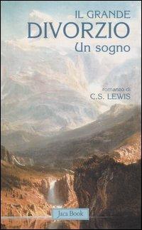 Il grande divorzio. Un sogno - Clive S. Lewis - Libro Jaca Book 2009, Mondi letterari | Libraccio.it