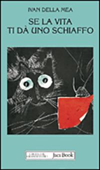Se la vita ti da uno schiaffo - Ivan Della Mea - Libro Jaca Book 2009, Mondi letterari | Libraccio.it