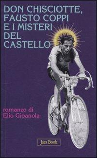 Don Chisciotte, Fausto Coppi e i misteri del castello - Elio Gioanola - Libro Jaca Book 2010, Mondi letterari | Libraccio.it