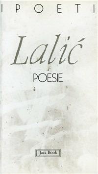 Poesie. Testo originale a fronte - Ivan V. Lalic - Libro Jaca Book 1991, I poeti | Libraccio.it