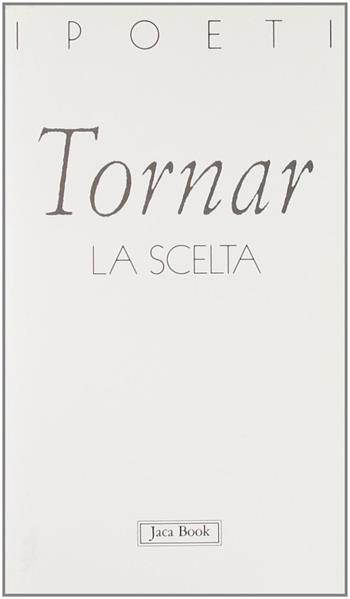 La scelta - Marco Tornar - Libro Jaca Book 1996, I poeti | Libraccio.it