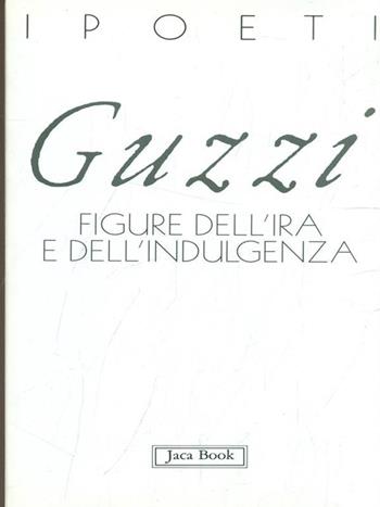 Figure dell'ira e della indulgenza - Marco Guzzi - Libro Jaca Book 1997, I poeti | Libraccio.it