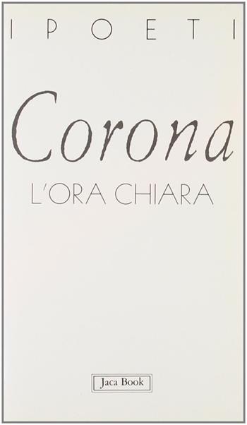 L'ora chiara - Marina Corona - Libro Jaca Book 1998, I poeti | Libraccio.it
