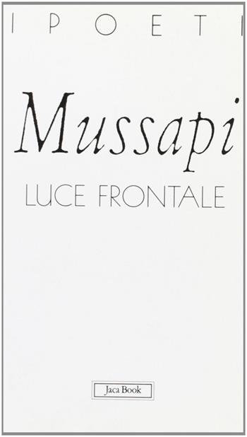 Luce frontale - Roberto Mussapi - Libro Jaca Book 1998, I poeti | Libraccio.it