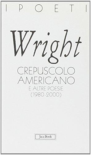 Crepuscolo americano e altre poesie (1980-2000) - Charles Wright - Libro Jaca Book 2001, I poeti | Libraccio.it