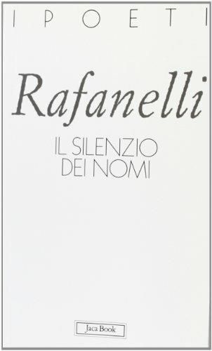 Il silenzio dei nomi - Loretto Rafanelli - Libro Jaca Book 2002, I poeti | Libraccio.it