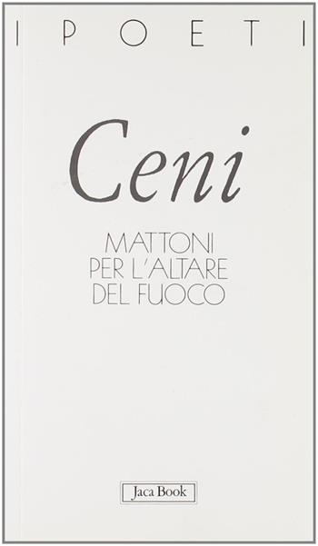 Mattoni per l'altare del fuoco - Alessandro Ceni - Libro Jaca Book 2002, I poeti | Libraccio.it