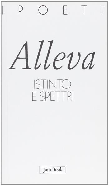 Istinto e spettri - Annelisa Alleva - Libro Jaca Book 2003, I poeti | Libraccio.it