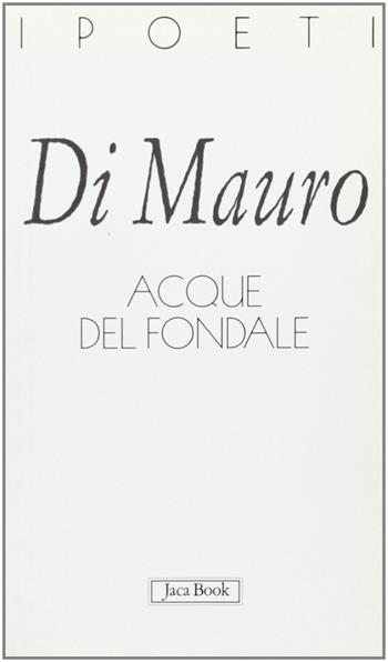 Acque del fondale - Antonio Di Mauro - Libro Jaca Book 2003, I poeti | Libraccio.it