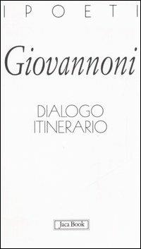 Dialogo itinerario - Patrizia Giovannoni - Libro Jaca Book 2006, I poeti | Libraccio.it