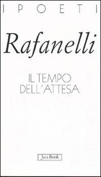 Il tempo dell'attesa - Loretto Rafanelli - Libro Jaca Book 2007, I poeti | Libraccio.it