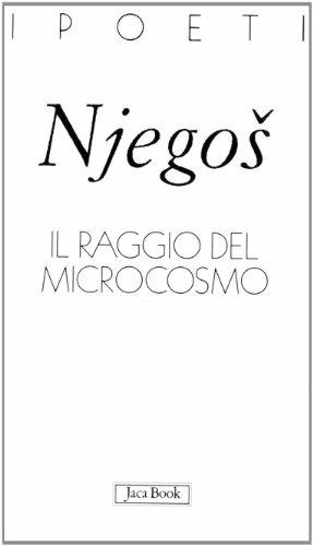 Il raggio del microcosmo. Testo serbo-croato a fronte - Niegos P. II Petrovic - Libro Jaca Book 2008, I poeti | Libraccio.it