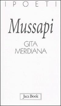 Gita meridiana - Roberto Mussapi - Libro Jaca Book 2009, I poeti | Libraccio.it