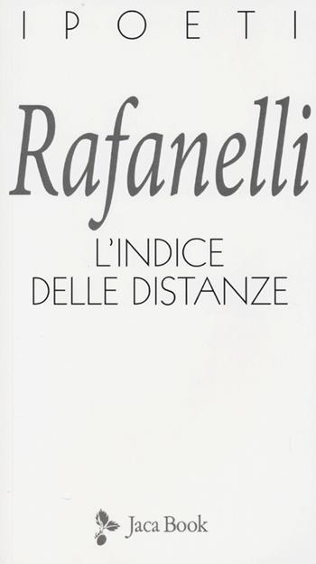 L'indice delle distanze - Loretto Rafanelli - Libro Jaca Book 2013, I poeti | Libraccio.it