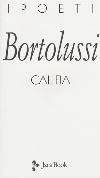 Califia - Stefano Bortolussi - Libro Jaca Book 2015, I poeti | Libraccio.it