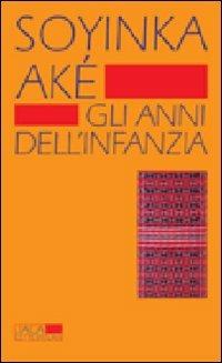 Aké. Gli anni dell'infanzia - Wole Soyinka - Libro Jaca Book 2012, Jaca Letteratura | Libraccio.it