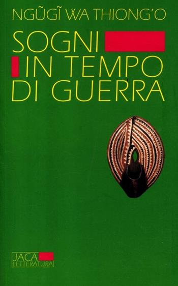Sogni in tempo di guerra - Thiong'o Ngugi Wa - Libro Jaca Book 2012, Jaca Letteratura | Libraccio.it