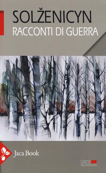 Racconti di guerra - Aleksandr Solzenicyn - Libro Jaca Book 2014, Jaca letteraria | Libraccio.it