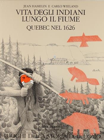 Vita degli indiani lungo il fiume Quebec nel 1926 - Jean Hamelin, Carlo Wieland - Libro Jaca Book 1990, I luoghi | Libraccio.it