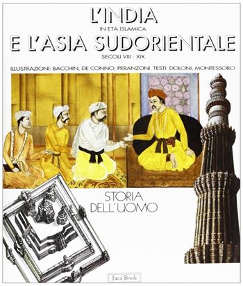 L'India in età islamica e l'Asia sud orientale (secoli VIII-XIX) - Donatella Dolcini, Francesco Montessoro - Libro Jaca Book 1995, Storia dell'uomo | Libraccio.it