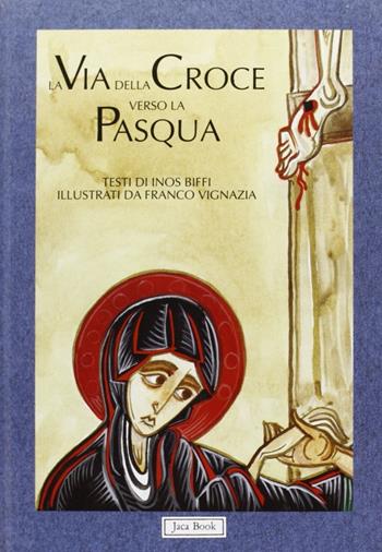 La via della Croce verso la Pasqua - Inos Biffi - Libro Jaca Book 1997, Bibbia e liturgia per i più piccoli | Libraccio.it