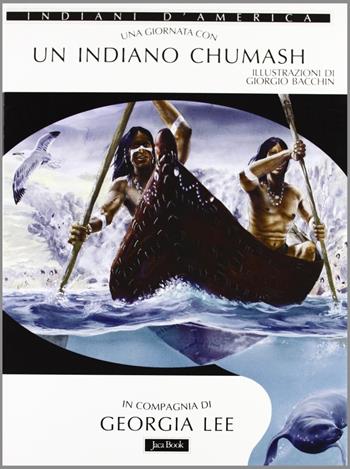 Una giornata con... Un indiano chumash in compagnia di Georgia Lee - Georgia Lee - Libro Jaca Book 1998, Una giornata con... | Libraccio.it