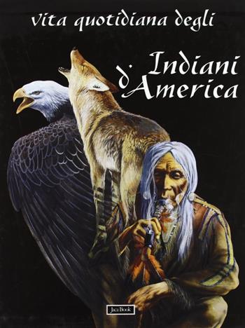 Vita quotidiana degli indiani d'America. Chumash, mimbres, taos, cheyenne  - Libro Jaca Book 1998, Una giornata con... | Libraccio.it